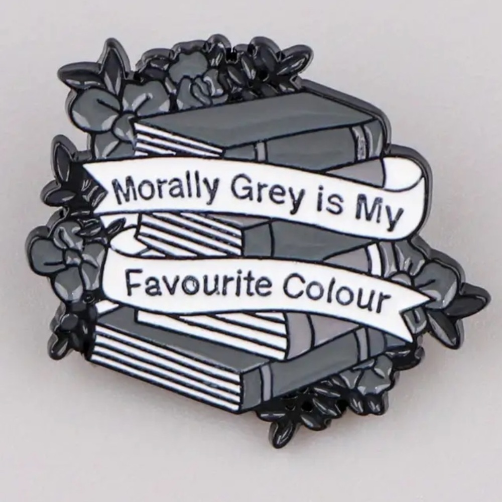3/$25 “Morally Grey Is My Favorite Colour” Unisex Pin